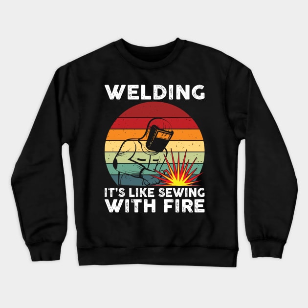 Welding It's Like Sewing With Fire Funny Welder Shirt Welder Crewneck Sweatshirt by Sowrav